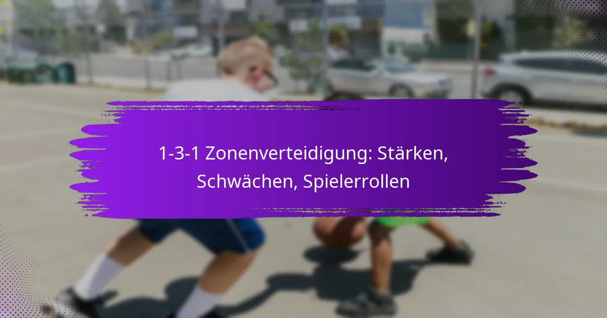 1-3-1 Zonenverteidigung: Stärken, Schwächen, Spielerrollen