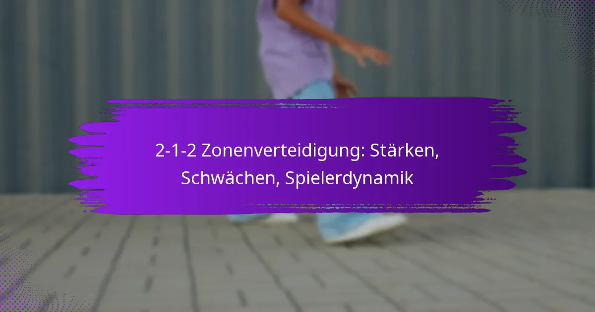 2-1-2 Zonenverteidigung: Stärken, Schwächen, Spielerdynamik