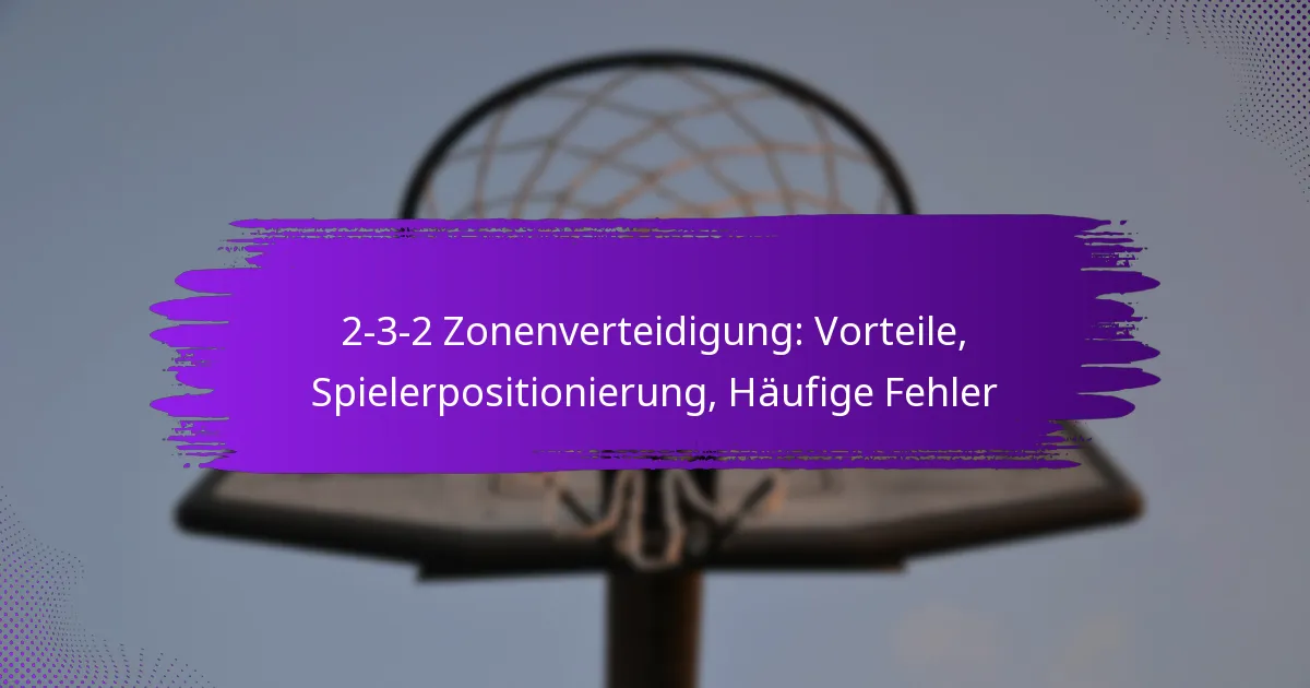 2-3-2 Zonenverteidigung: Vorteile, Spielerpositionierung, Häufige Fehler