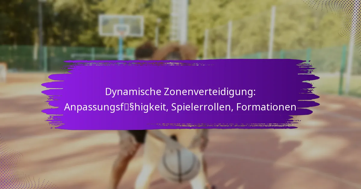 Dynamische Zonenverteidigung: Anpassungsfähigkeit, Spielerrollen, Formationen