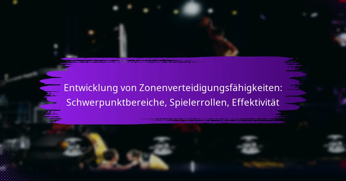 Entwicklung von Zonenverteidigungsfähigkeiten: Schwerpunktbereiche, Spielerrollen, Effektivität