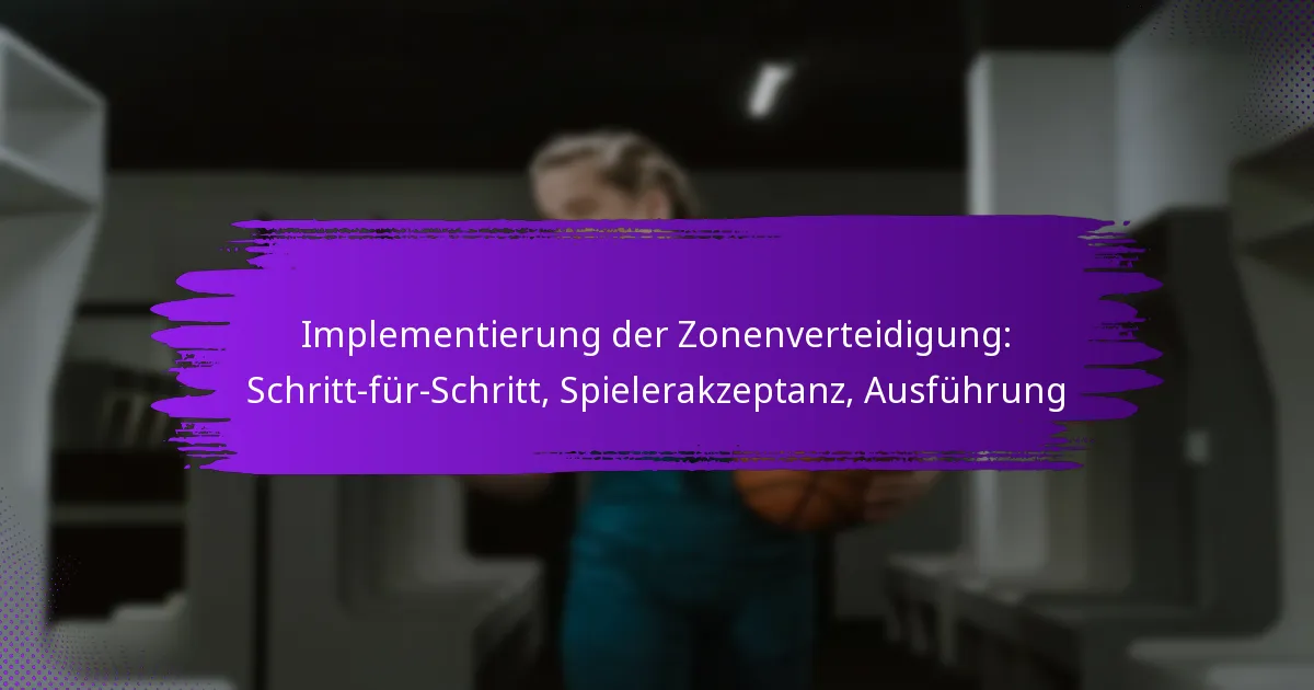 Implementierung der Zonenverteidigung: Schritt-für-Schritt, Spielerakzeptanz, Ausführung