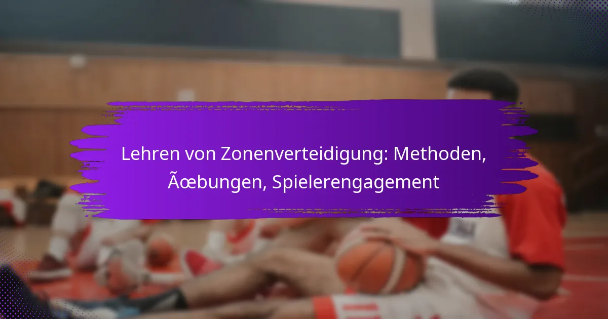 Lehren von Zonenverteidigung: Methoden, Übungen, Spielerengagement