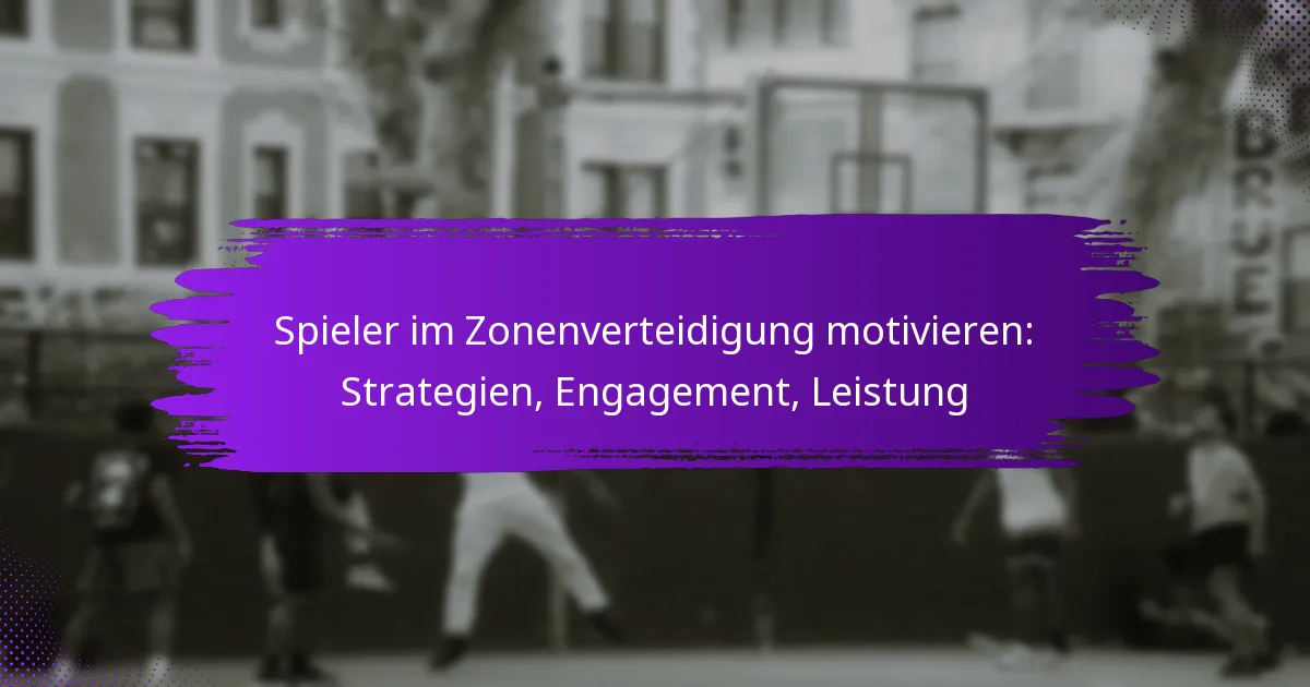 Spieler im Zonenverteidigung motivieren: Strategien, Engagement, Leistung