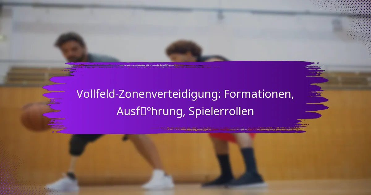 Vollfeld-Zonenverteidigung: Formationen, Ausführung, Spielerrollen