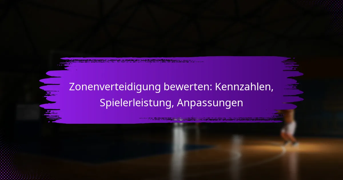 Zonenverteidigung bewerten: Kennzahlen, Spielerleistung, Anpassungen