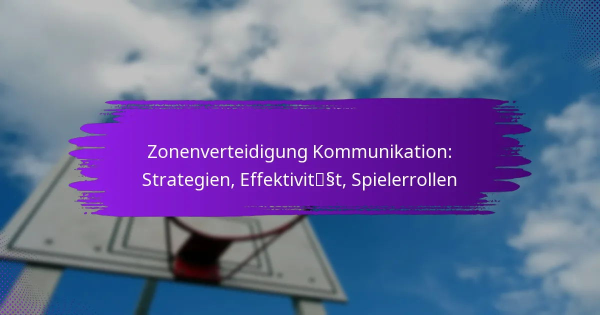 Zonenverteidigung Kommunikation: Strategien, Effektivität, Spielerrollen