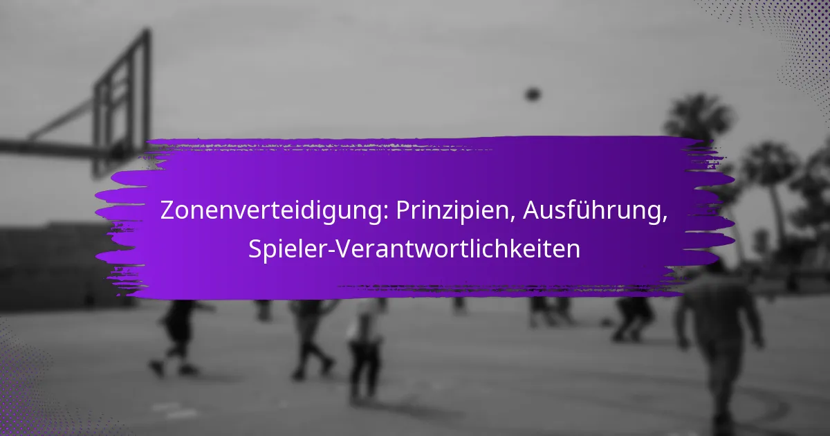 Zonenverteidigung: Prinzipien, Ausführung, Spieler-Verantwortlichkeiten