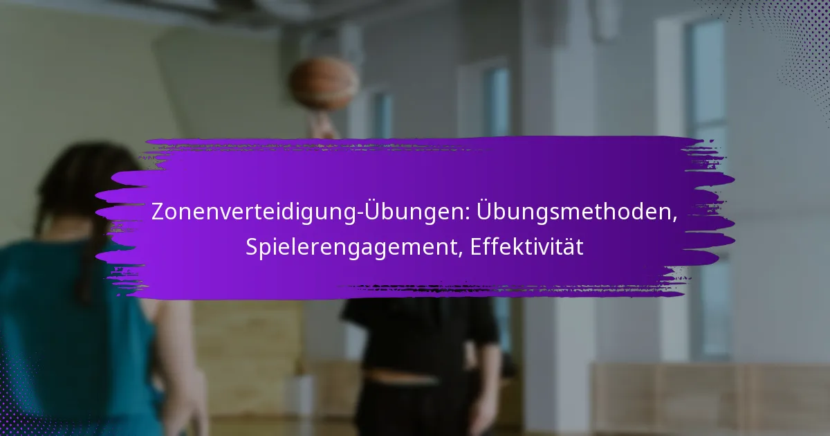 Zonenverteidigung-Übungen: Übungsmethoden, Spielerengagement, Effektivität