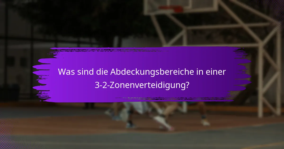 Was sind die Abdeckungsbereiche in einer 3-2-Zonenverteidigung?