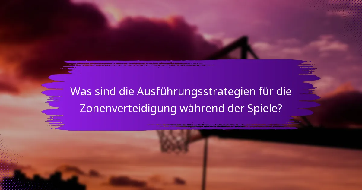 Was sind die Ausführungsstrategien für die Zonenverteidigung während der Spiele?