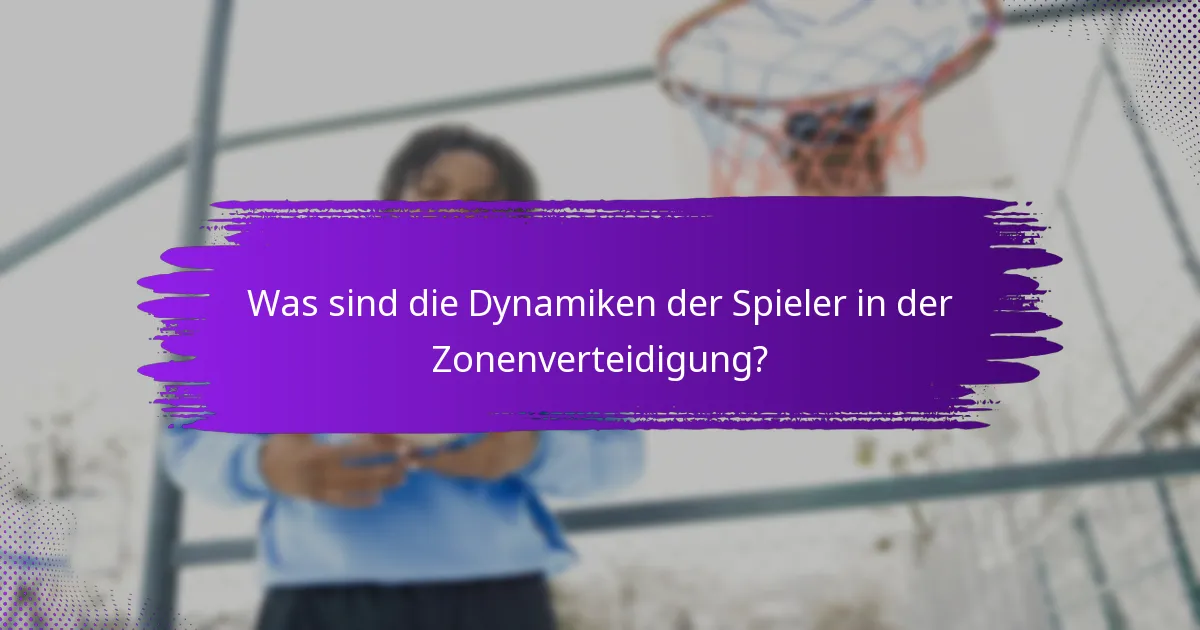 Was sind die Dynamiken der Spieler in der Zonenverteidigung?