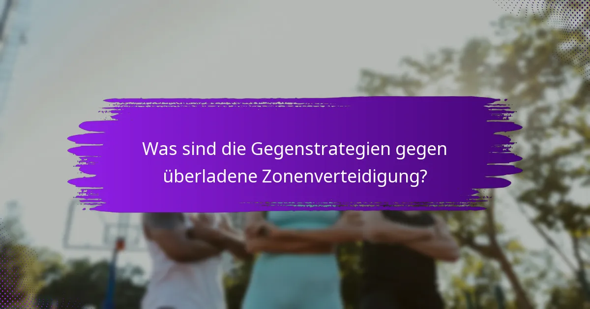 Was sind die Gegenstrategien gegen überladene Zonenverteidigung?