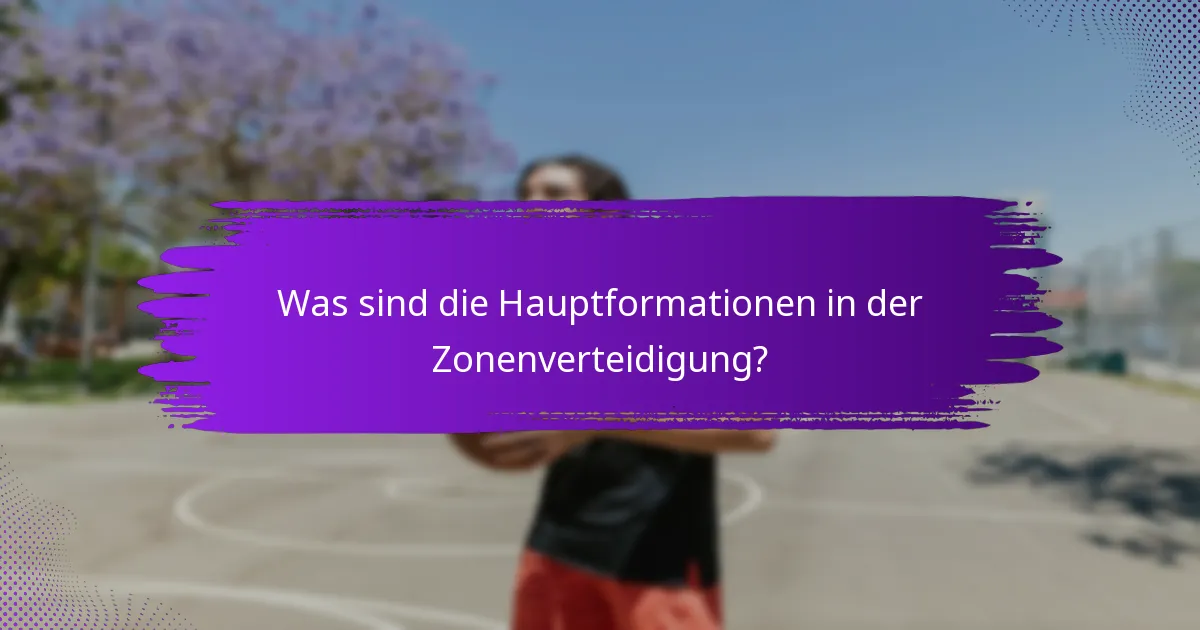 Was sind die Hauptformationen in der Zonenverteidigung?