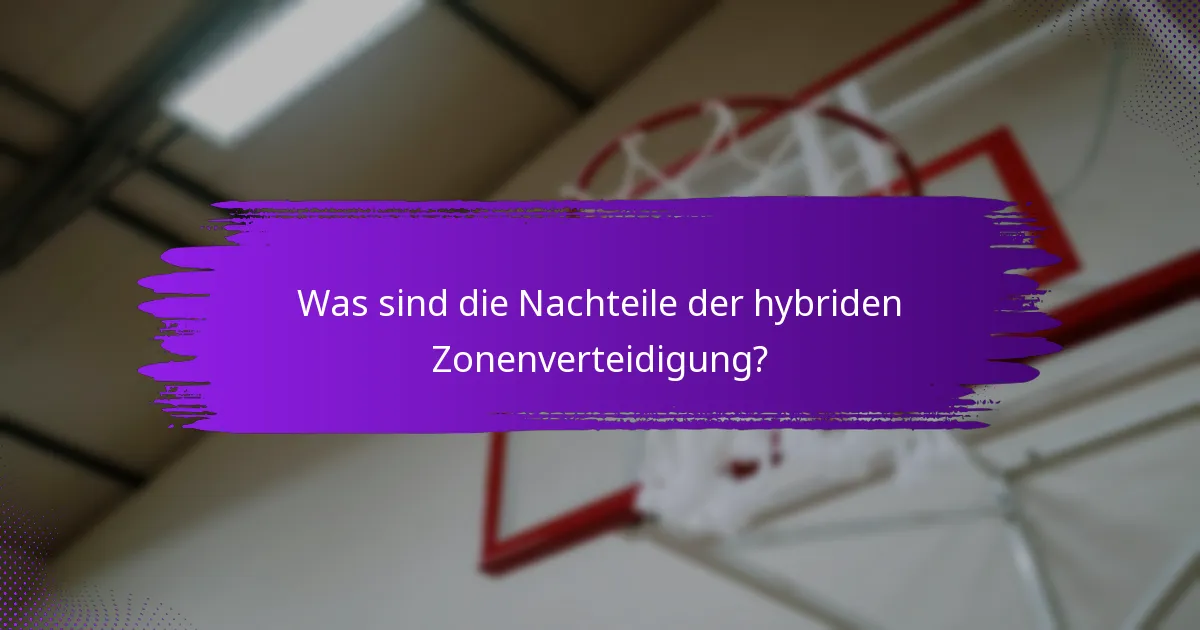 Was sind die Nachteile der hybriden Zonenverteidigung?