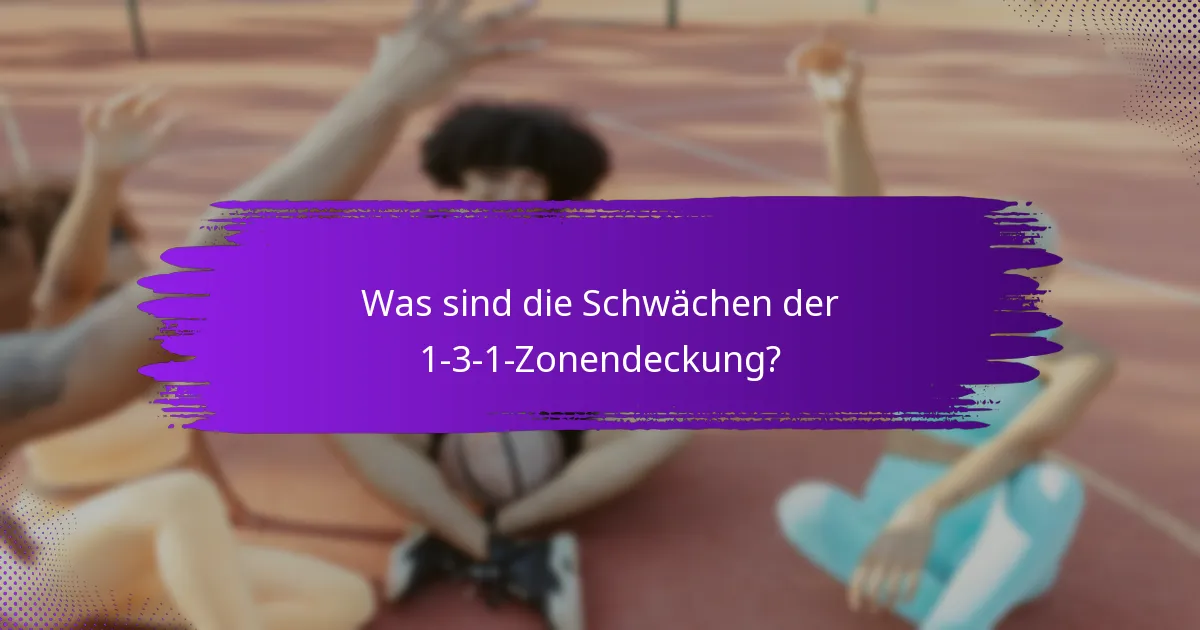 Was sind die Schwächen der 1-3-1-Zonendeckung?