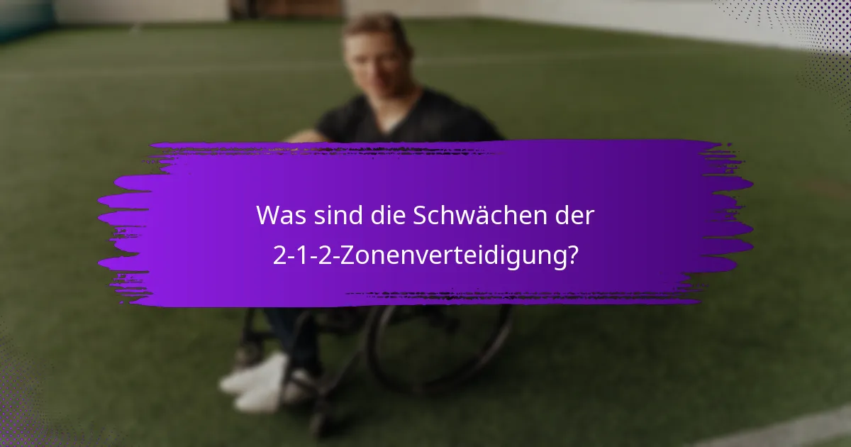 Was sind die Schwächen der 2-1-2-Zonenverteidigung?