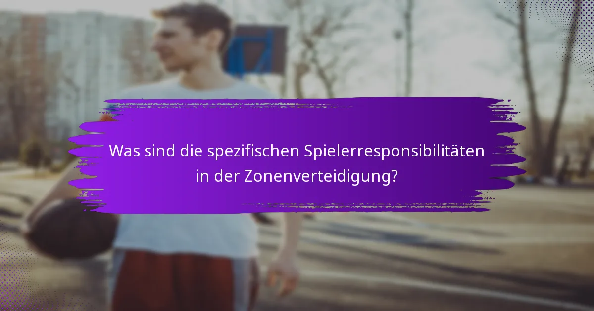Was sind die spezifischen Spielerresponsibilitäten in der Zonenverteidigung?