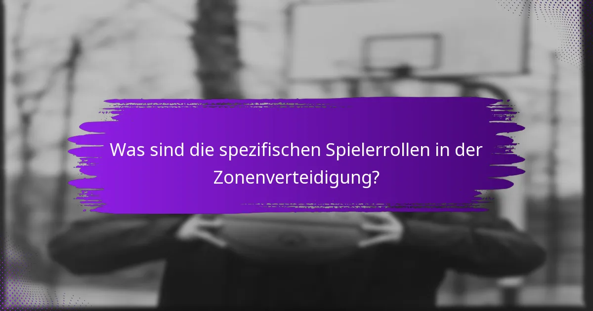 Was sind die spezifischen Spielerrollen in der Zonenverteidigung?