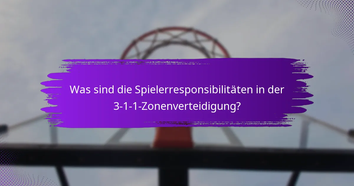 Was sind die Spielerresponsibilitäten in der 3-1-1-Zonenverteidigung?