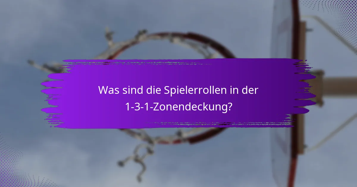 Was sind die Spielerrollen in der 1-3-1-Zonendeckung?