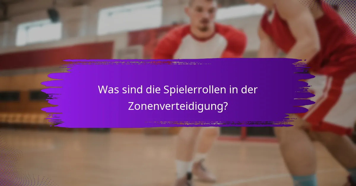 Was sind die Spielerrollen in der Zonenverteidigung?