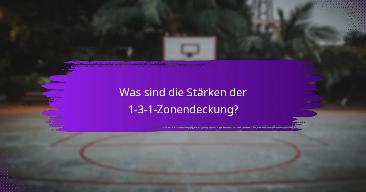 Was sind die Stärken der 1-3-1-Zonendeckung?