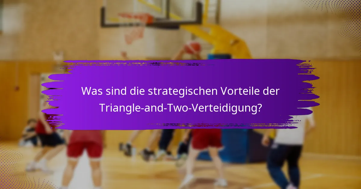 Was sind die strategischen Vorteile der Triangle-and-Two-Verteidigung?