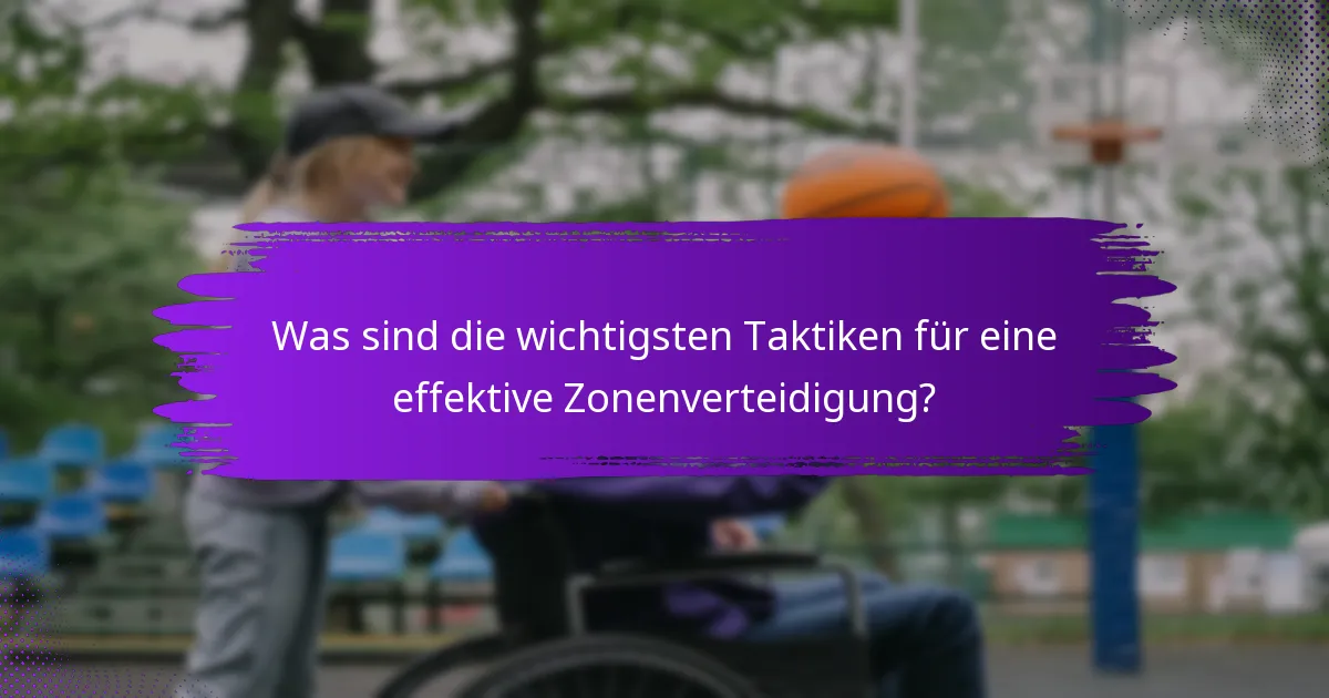 Was sind die wichtigsten Taktiken für eine effektive Zonenverteidigung?