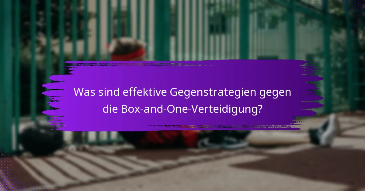 Was sind effektive Gegenstrategien gegen die Box-and-One-Verteidigung?