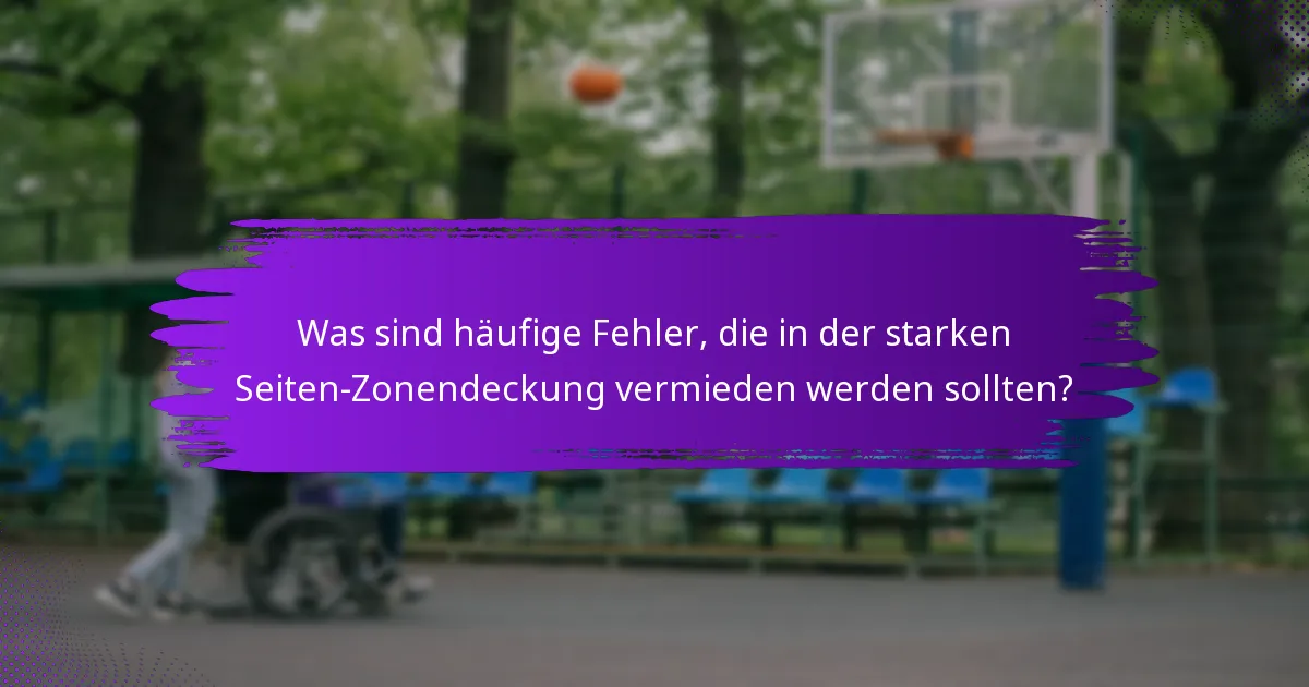 Was sind häufige Fehler, die in der starken Seiten-Zonendeckung vermieden werden sollten?