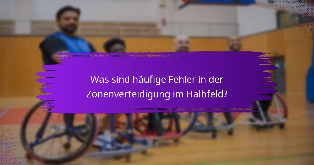 Was sind häufige Fehler in der Zonenverteidigung im Halbfeld?