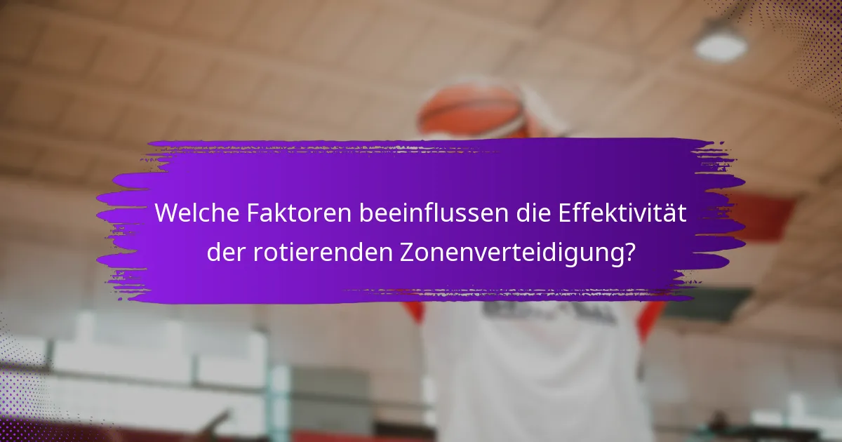 Welche Faktoren beeinflussen die Effektivität der rotierenden Zonenverteidigung?