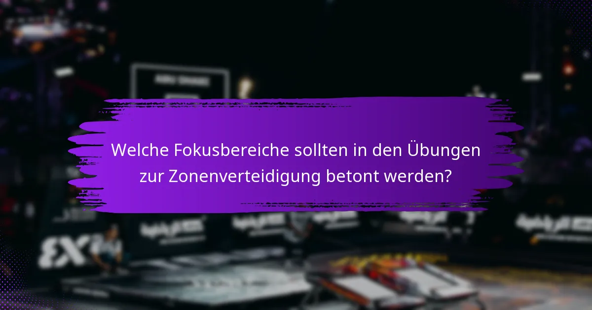 Welche Fokusbereiche sollten in den Übungen zur Zonenverteidigung betont werden?