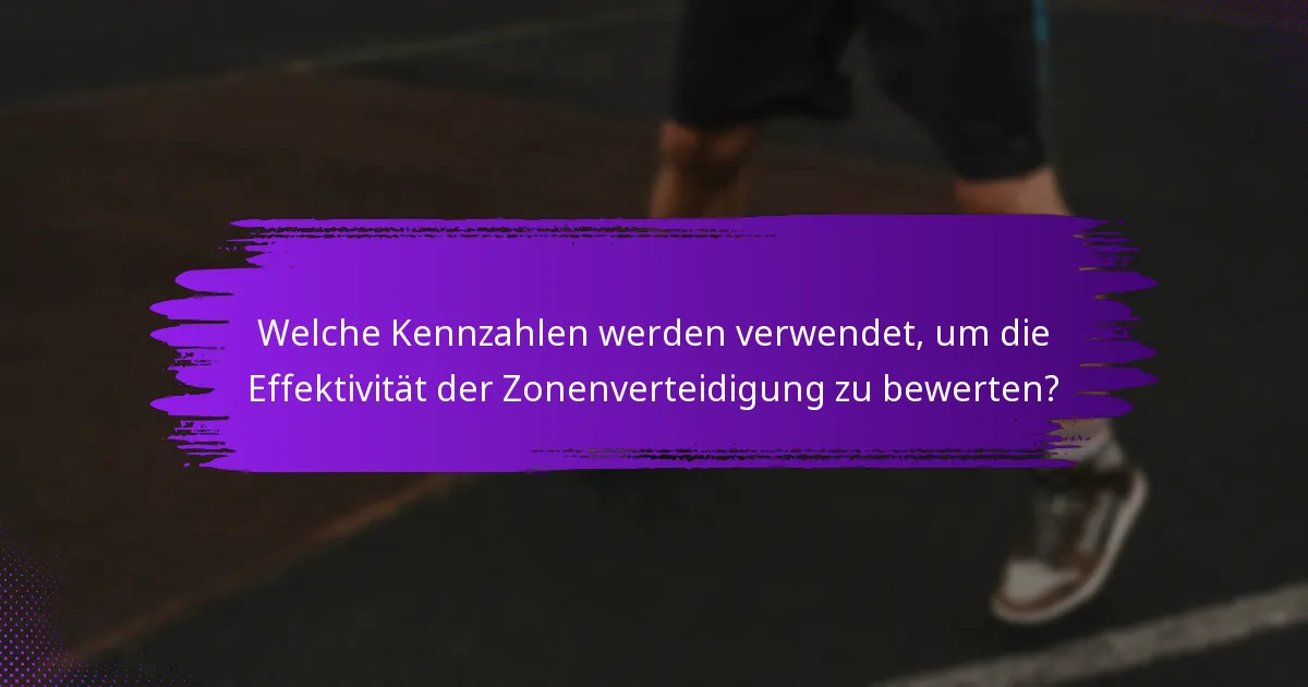 Welche Kennzahlen werden verwendet, um die Effektivität der Zonenverteidigung zu bewerten?