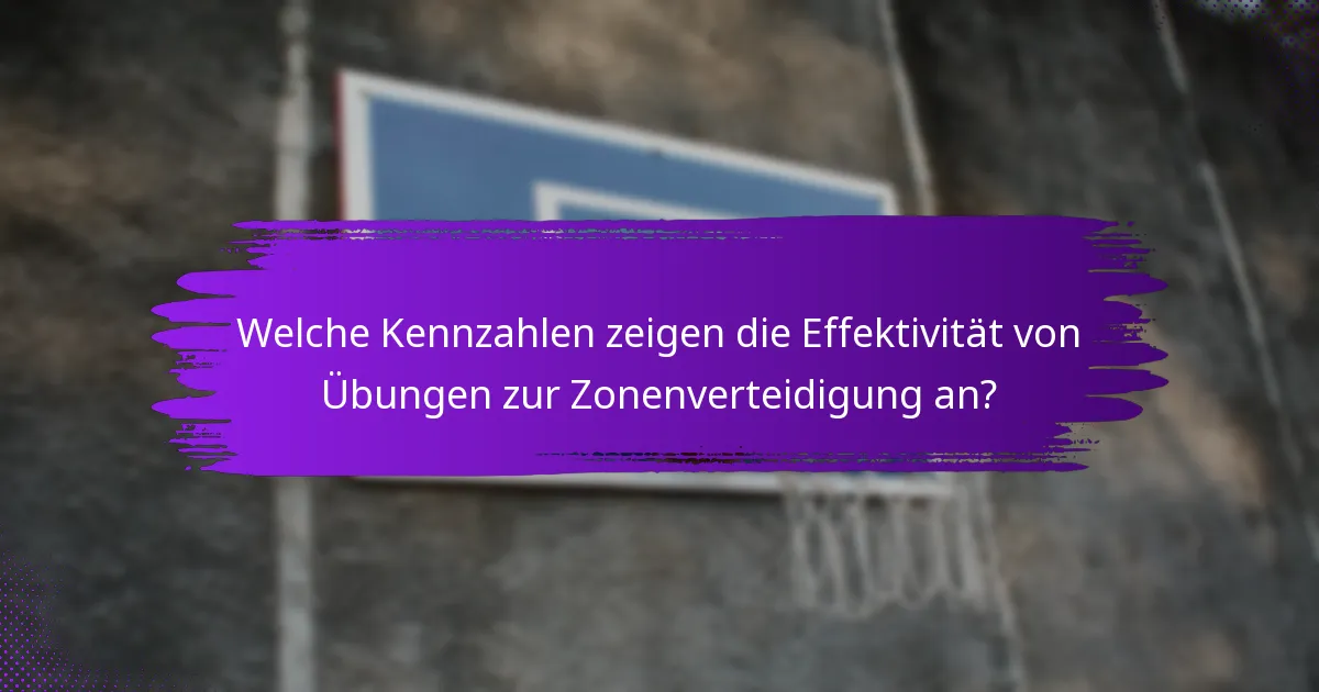 Welche Kennzahlen zeigen die Effektivität von Übungen zur Zonenverteidigung an?