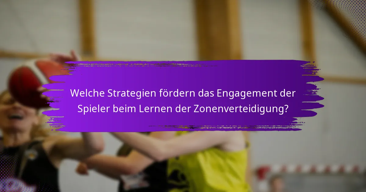 Welche Strategien fördern das Engagement der Spieler beim Lernen der Zonenverteidigung?