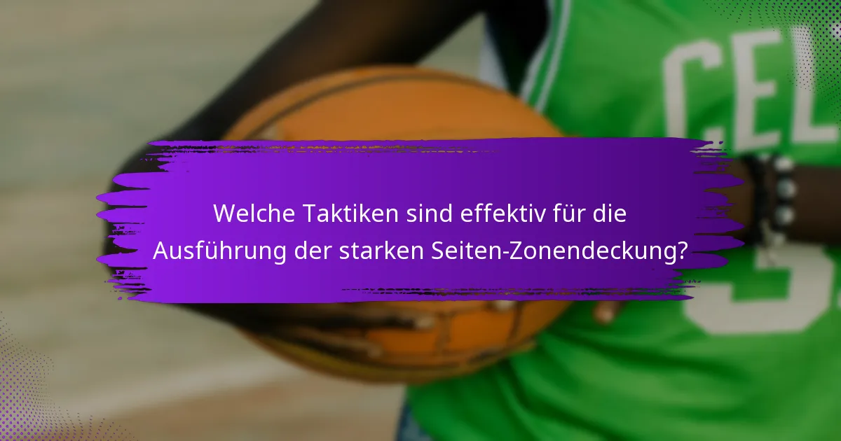 Welche Taktiken sind effektiv für die Ausführung der starken Seiten-Zonendeckung?
