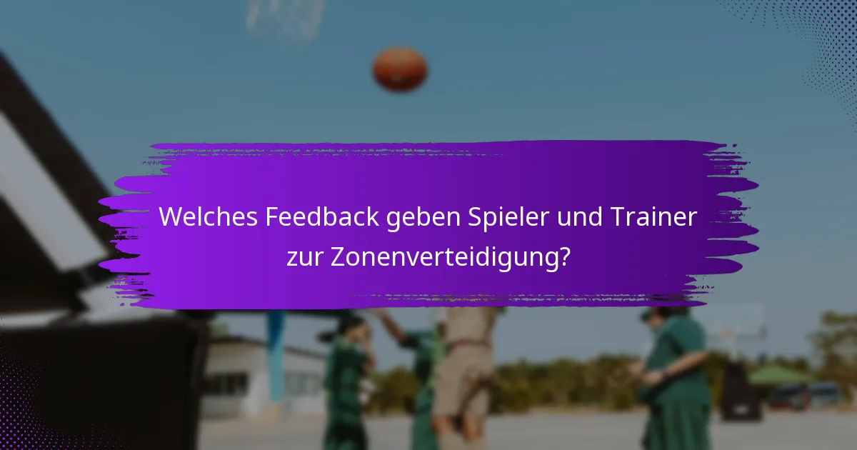 Welches Feedback geben Spieler und Trainer zur Zonenverteidigung?