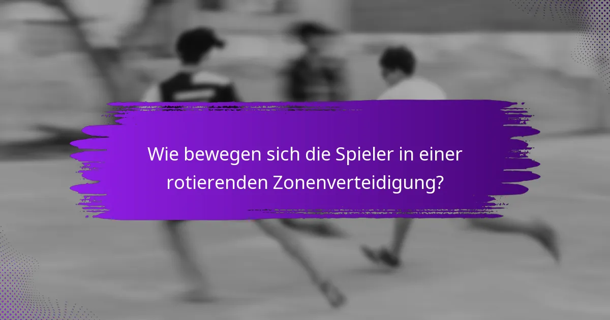 Wie bewegen sich die Spieler in einer rotierenden Zonenverteidigung?