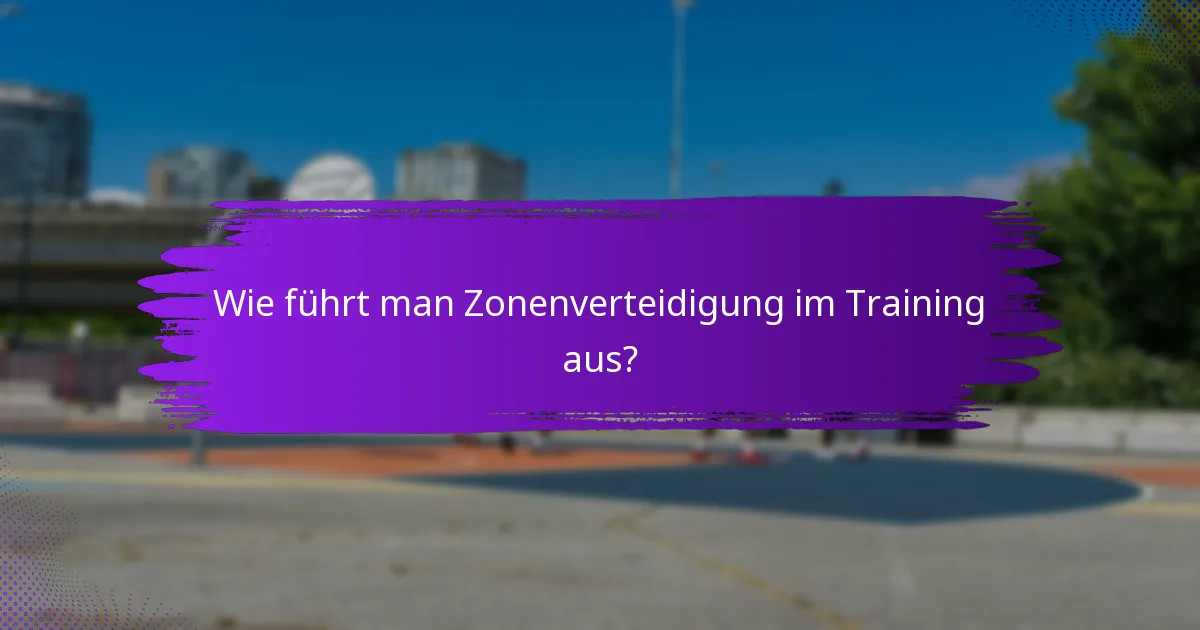 Wie führt man Zonenverteidigung im Training aus?