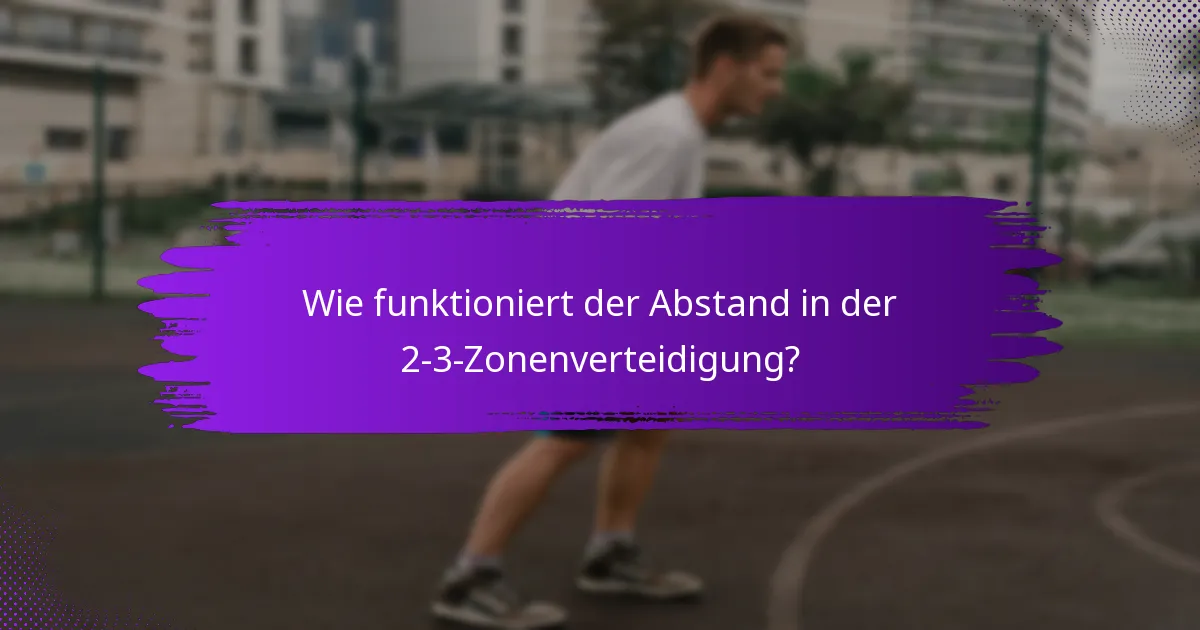 Wie funktioniert der Abstand in der 2-3-Zonenverteidigung?