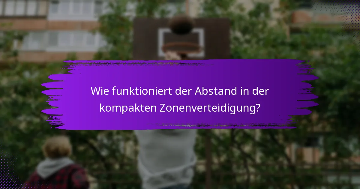 Wie funktioniert der Abstand in der kompakten Zonenverteidigung?