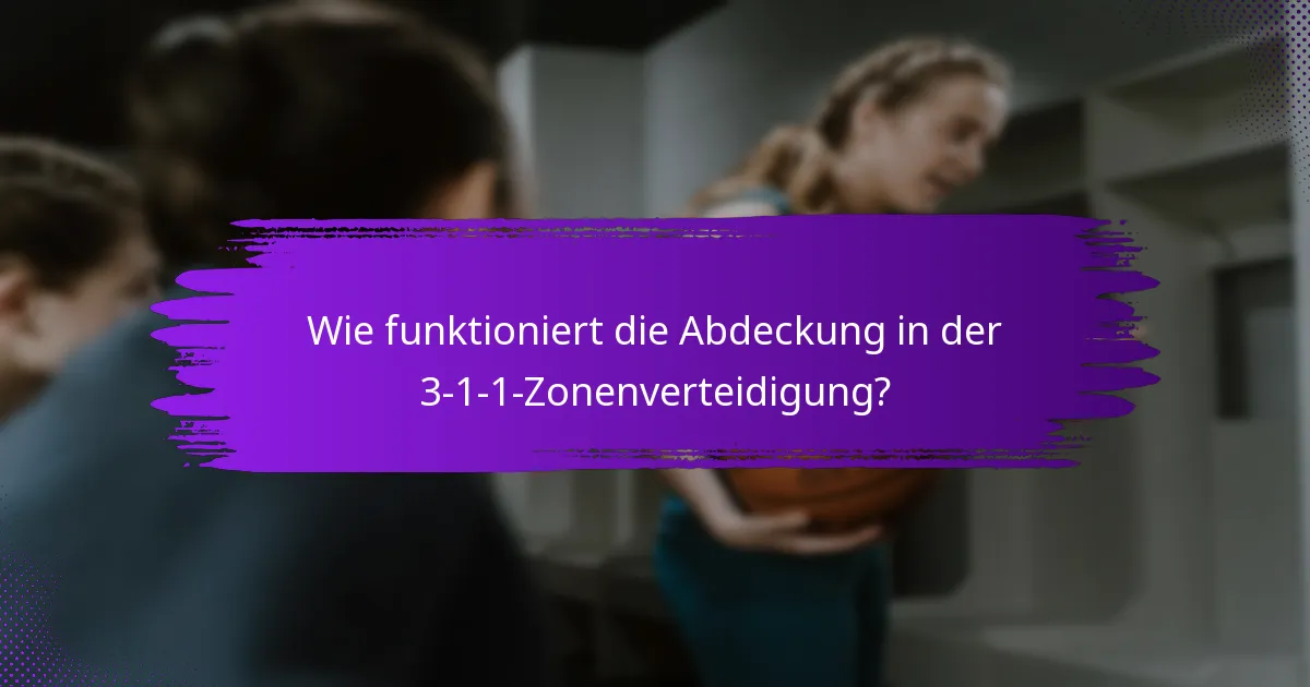 Wie funktioniert die Abdeckung in der 3-1-1-Zonenverteidigung?