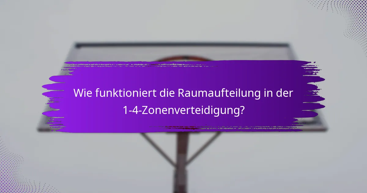 Wie funktioniert die Raumaufteilung in der 1-4-Zonenverteidigung?
