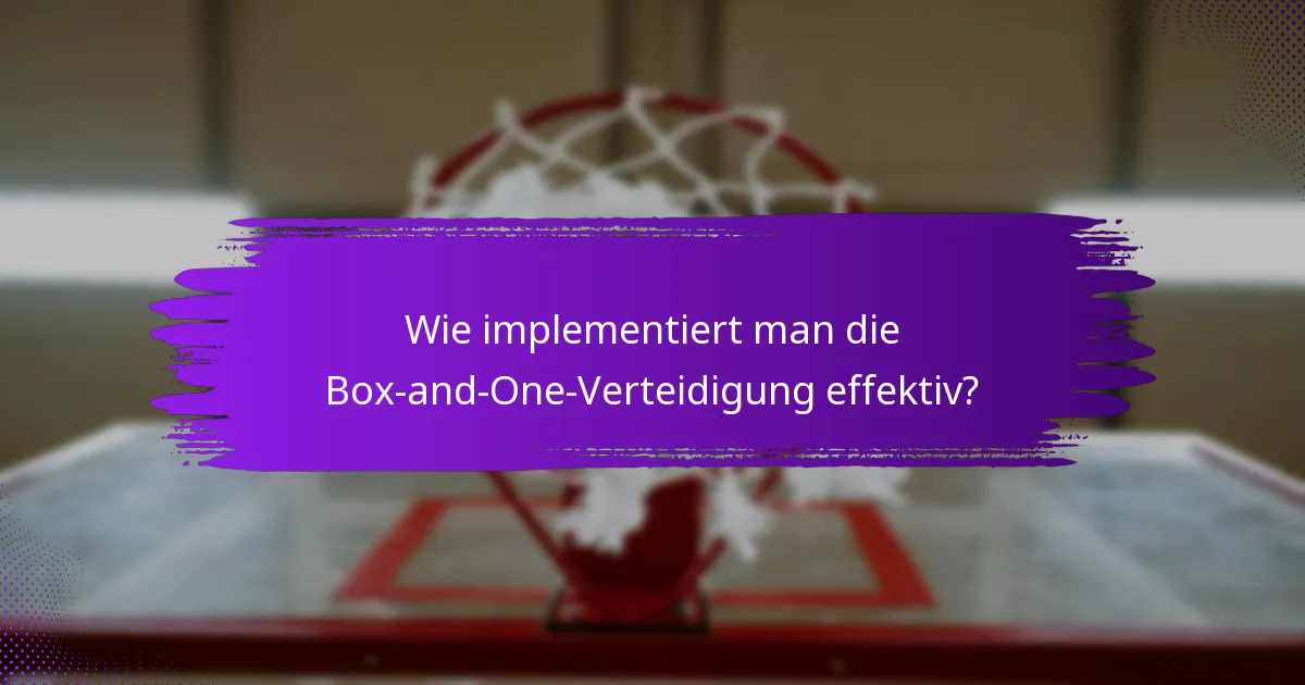 Wie implementiert man die Box-and-One-Verteidigung effektiv?