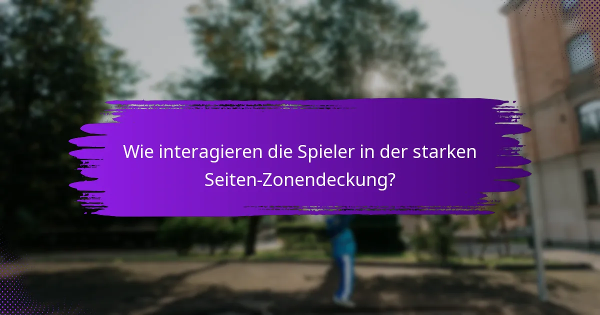 Wie interagieren die Spieler in der starken Seiten-Zonendeckung?