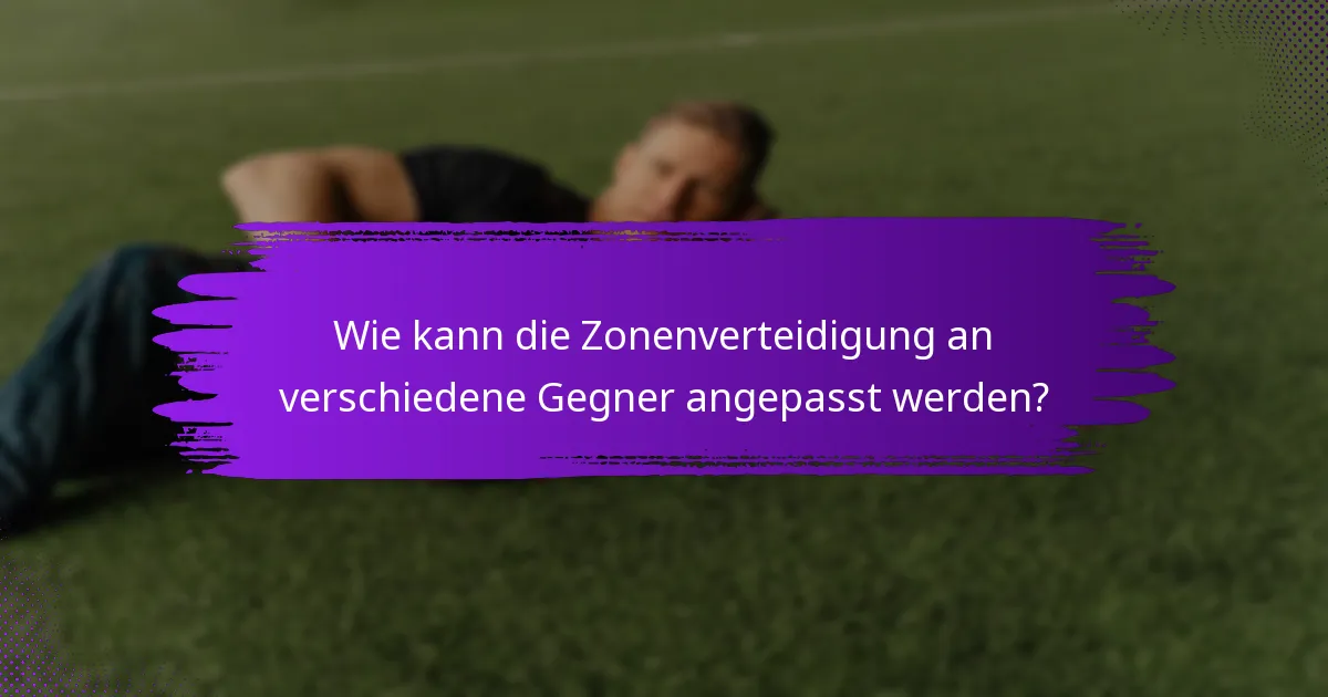 Wie kann die Zonenverteidigung an verschiedene Gegner angepasst werden?