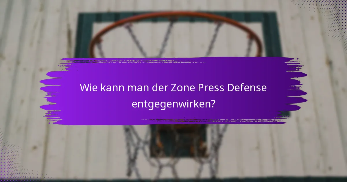 Wie kann man der Zone Press Defense entgegenwirken?