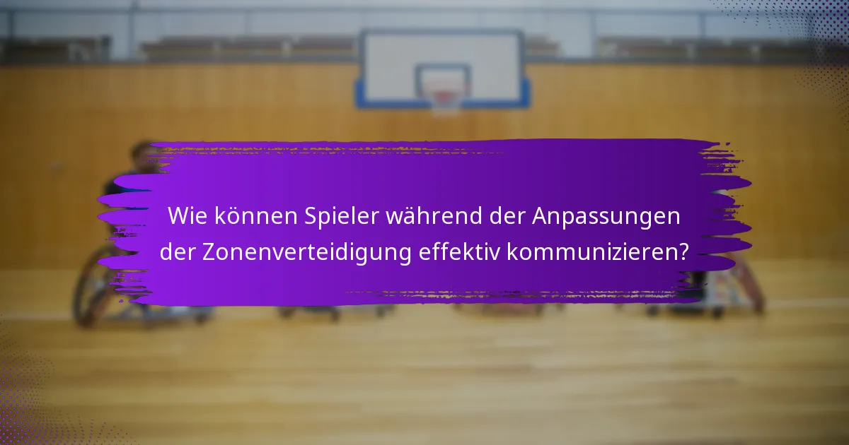 Wie können Spieler während der Anpassungen der Zonenverteidigung effektiv kommunizieren?